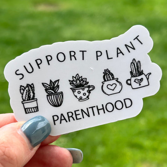Support Plant Parenthood - Waterproof Sticker